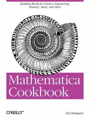 Mathematica Cookbook: Building Blocks for Science, Engineering, Finance, Music,