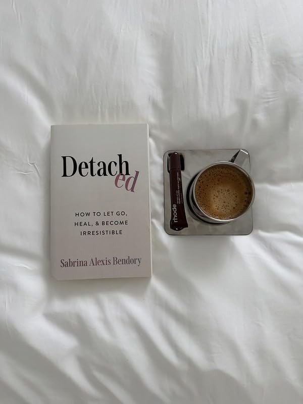 Detached How To Let Go, Heal, and Become Irresistible