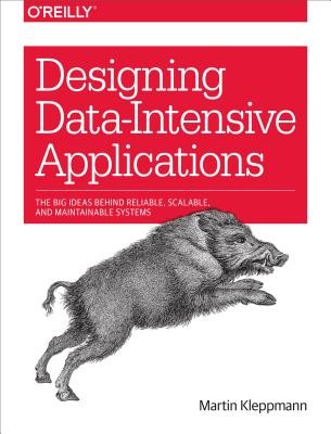 Designing Data-Intensive Applications: The Big Ideas Behind Reliable, Scalable,