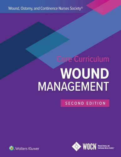 Wound, Ostomy, and Continence Nurses Society Core Curriculum: Wound Management,