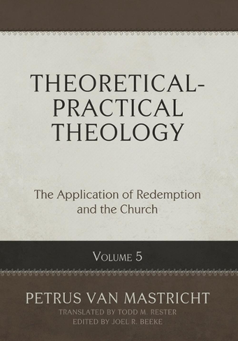 Theoretical-Practical Theology, Volume 5: The Application of Redemption and the