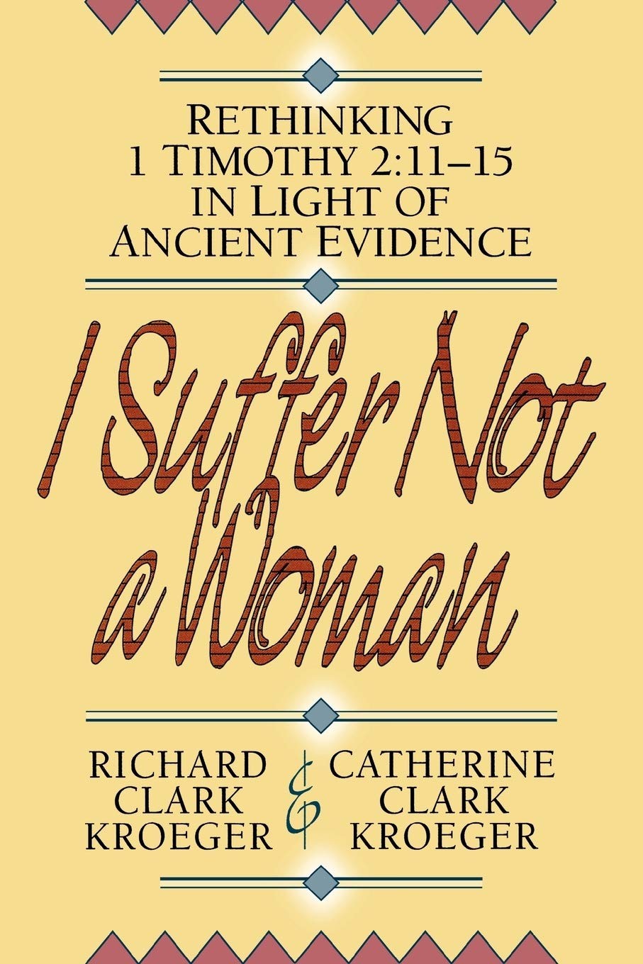 I Suffer Not a Woman: Rethinking I Timothy 2:11-15 in Light of Ancient Evide…
