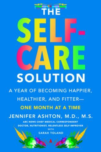 The Self-Care Solution: A Year of Becoming Happier, Healthier, and…
