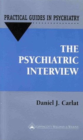 THE PSYCHIATRIC INTERVIEW: A PRACTICAL GUIDE (PRACTICAL By Daniel J. Carlat VG