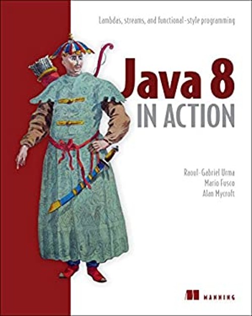 Java 8 in Action : Lambdas, Streams, and Functional-Style Program