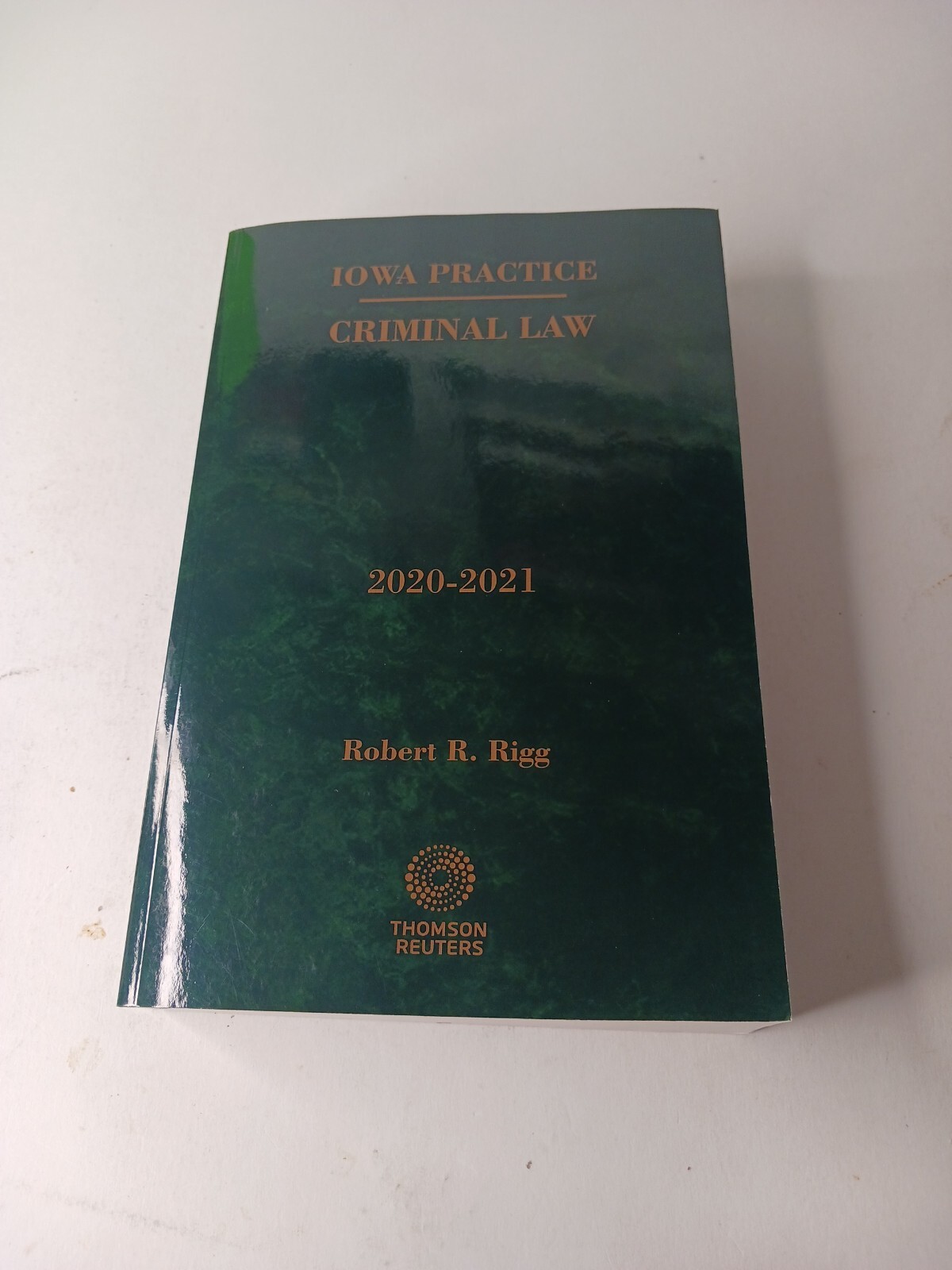 Iowa Practice Criminal Law 2020-2021 by Robert R. Rigg TPB Thomson Reuters