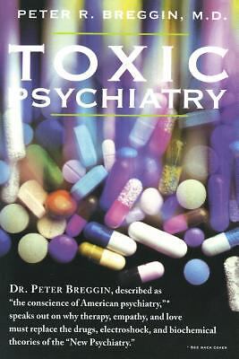 Toxic Psychiatry: Why Therapy, Empathy and Love Must Replace the Drugs,…
