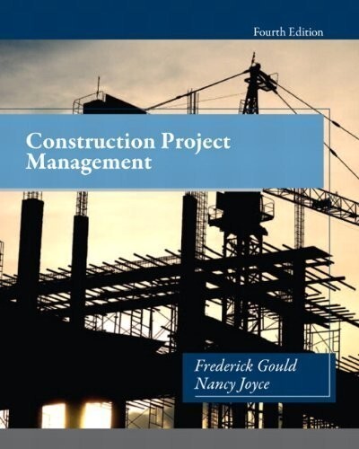 Construction Project Management by Nancy Joyce and Frederick Gould 2013…