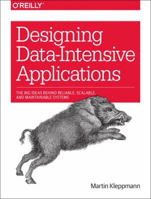 Designing Data-Intensive Applications : The Big Ideas Behind Reli