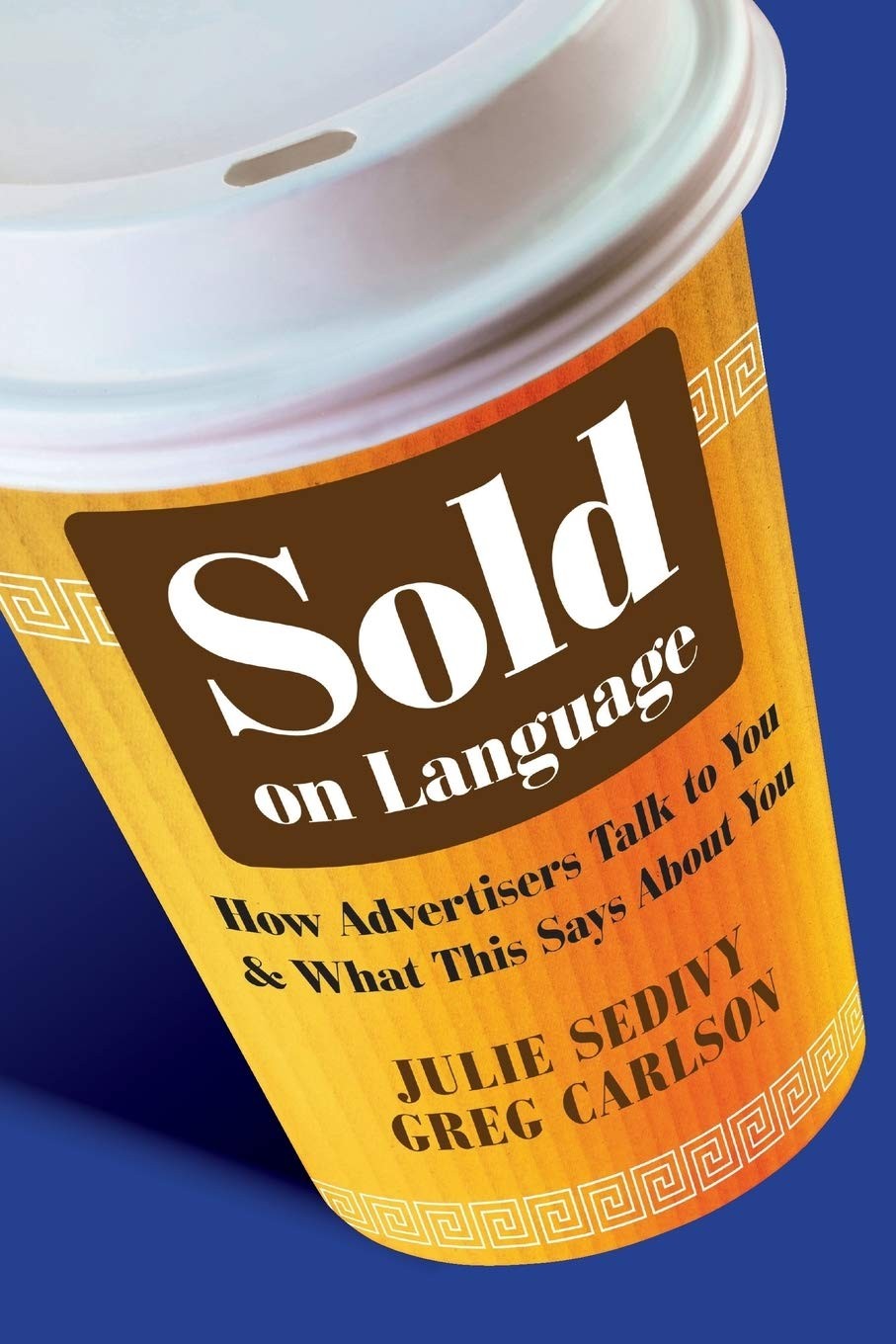 Sold on Language: How Advertisers Talk to You and What This Says About You