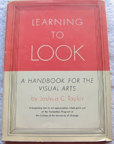 LEARNING TO LOOK: A HANDBOOK FOR THE VISUAL ARTS By Joshua Charles Taylor *VG+*