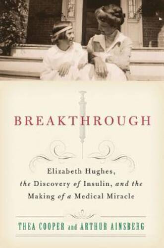 Breakthrough: Elizabeth Hughes, the Discovery of Insulin, and the Making – GOOD