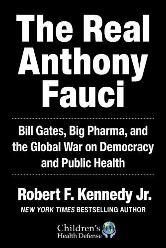 The Real Anthony Fauci: Bill Gates, Big Pharma, and the Global War on…