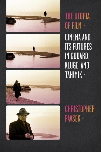 Christopher Pavsek The Utopia of Film (Paperback) Film and Culture Series