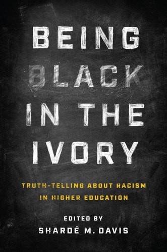 Being Black in the Ivory: Truth-Telling about Racism in Higher Education, , Exce