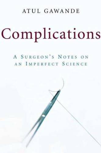 Complications: A Surgeon’s Notes on an Imperfect Science – Hardcover – GOOD