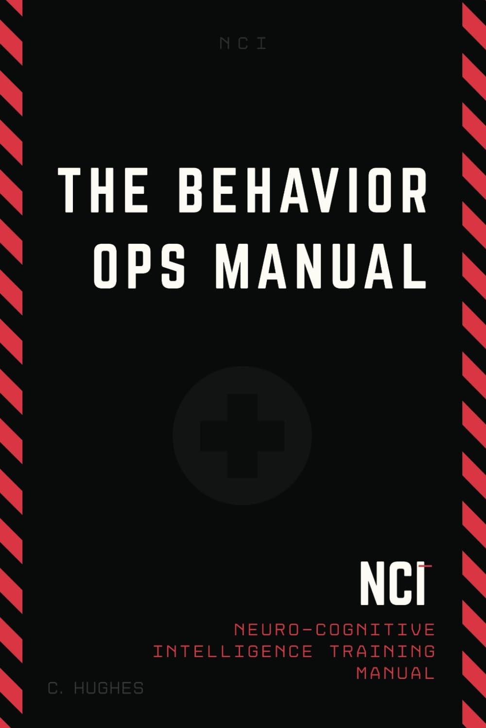 The Behavior Operations Manual: Neuro Cognitive Intelligence by Chase Hughes