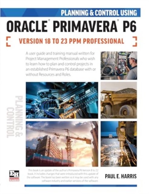 PLANNING & CONTROL USING ORACLE PRIMAVER by HARRIS, PAUL Spiral Bound Self Help