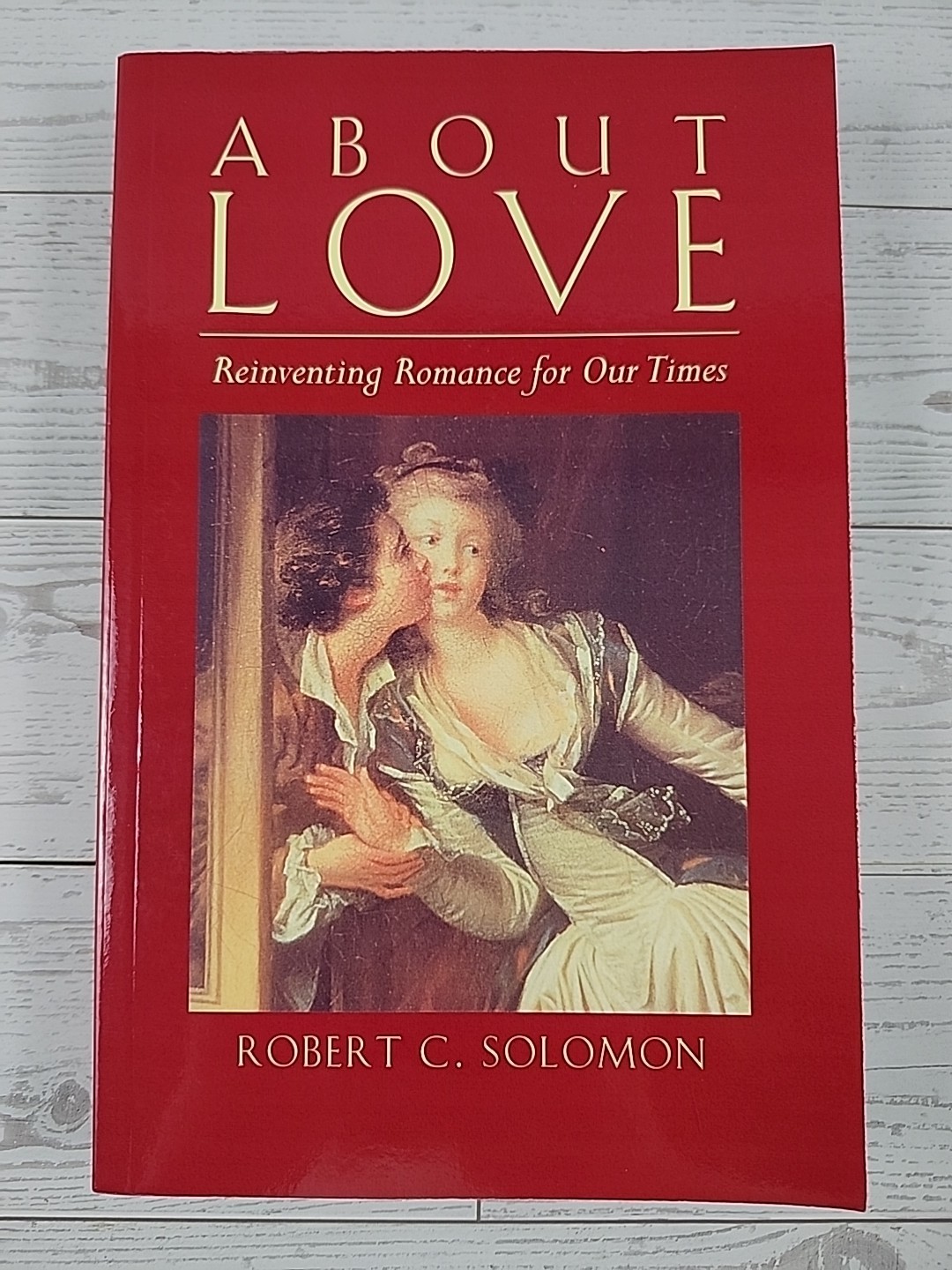 About Love: Reinventing Romance for Our Times PB By Robert C. Solomon Very Good