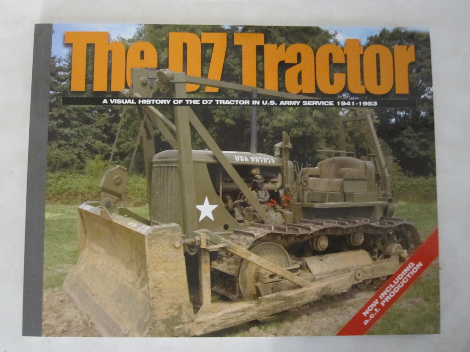 The D7 Tractor : A Visual History of the D7 Tractor in U. S. Army Service 1941-1