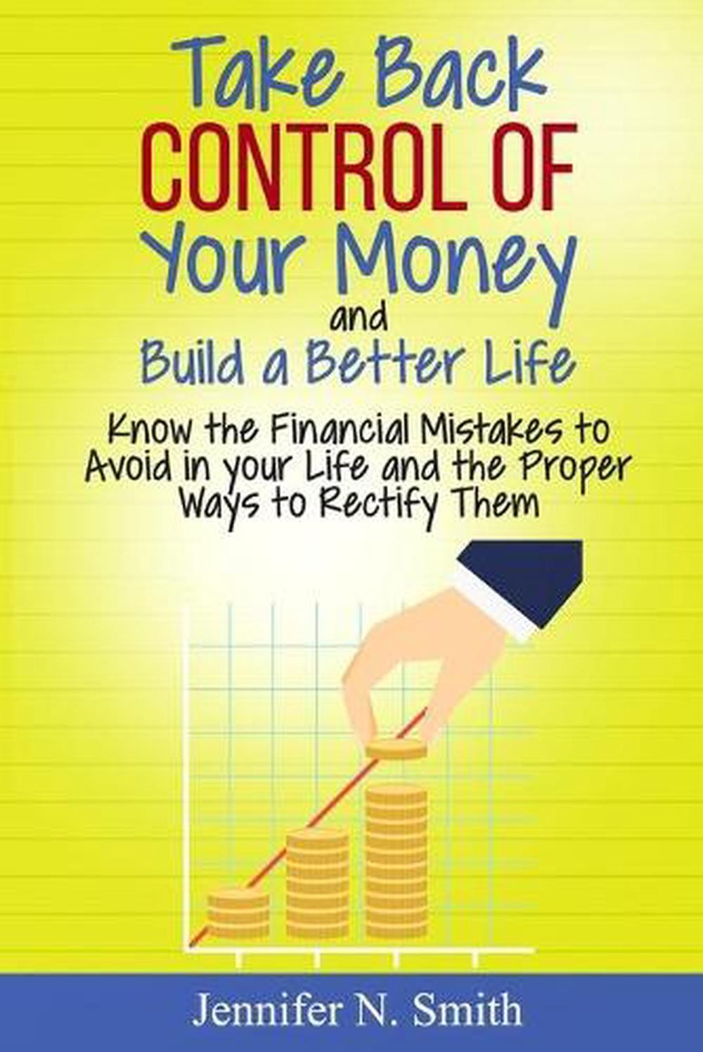 Take Back Control Of Your Money and Build a Better Life – Know the Financial Mis