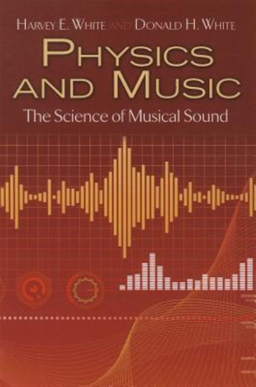 Physics and Music : The Science of Musical Sound, Paperback by White, Harvey …
