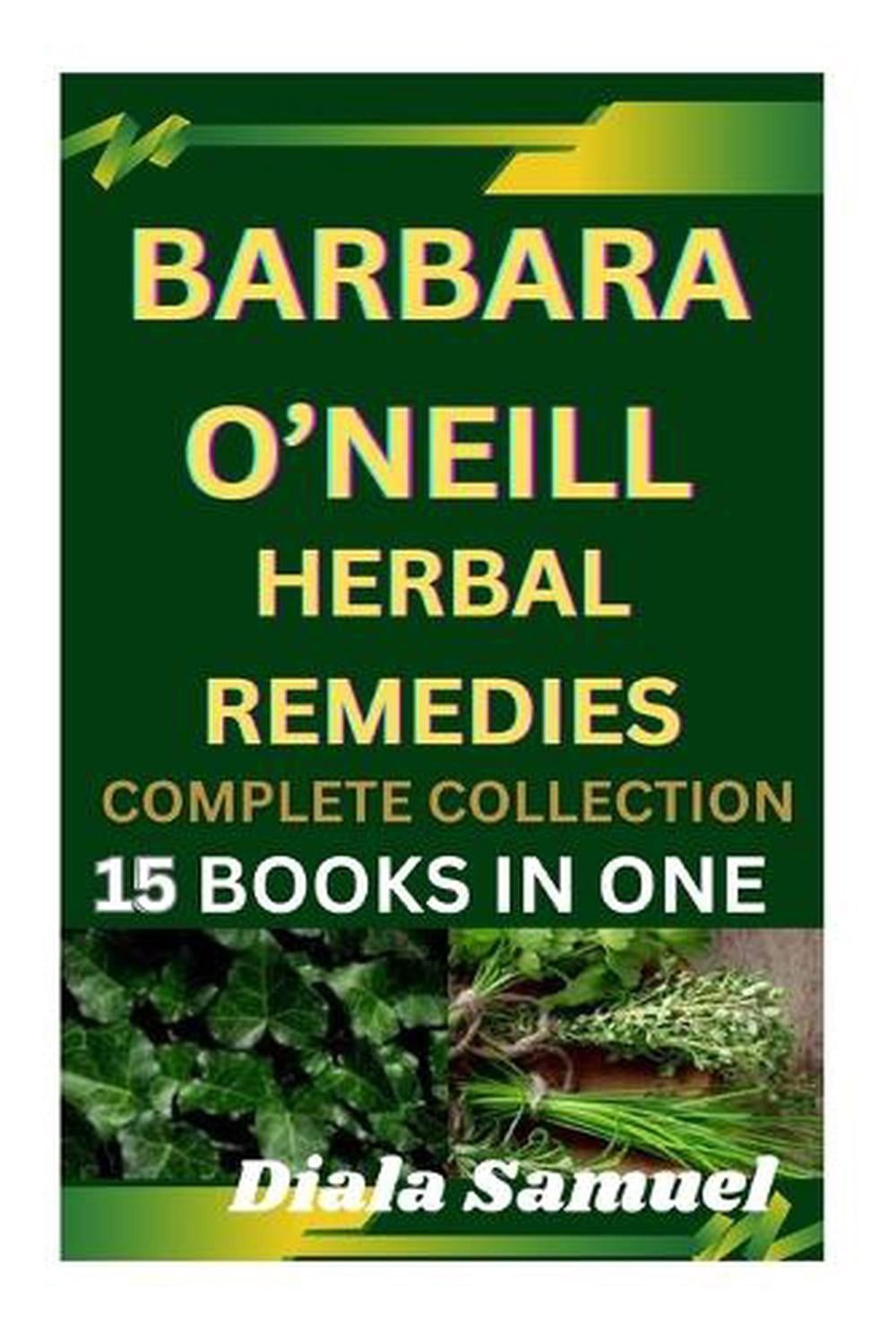 Barbara O’Neill Herbal Remedies Complete Collection: A Comprehensive Guide to He