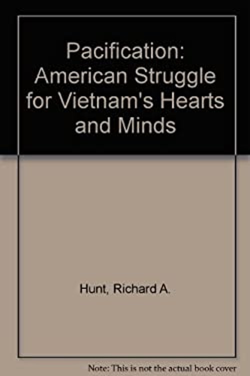 Pacification : The American Struggle for Vietnam’s Hearts and Min