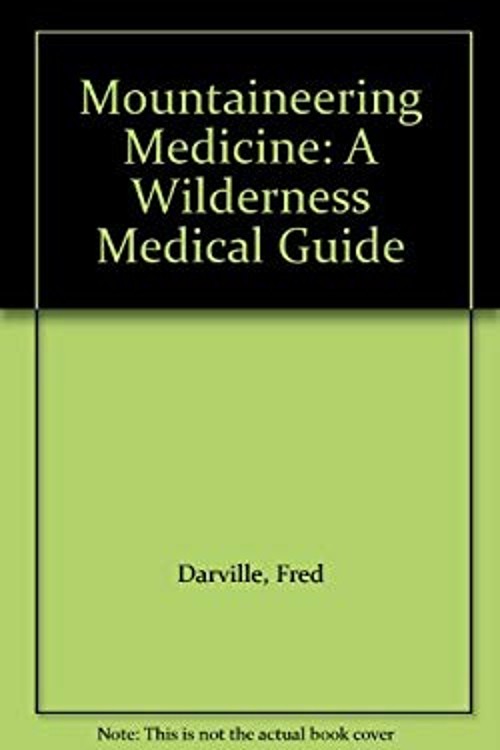 Mountaineering Medicine : A Wilderness Medical Guide Paperback