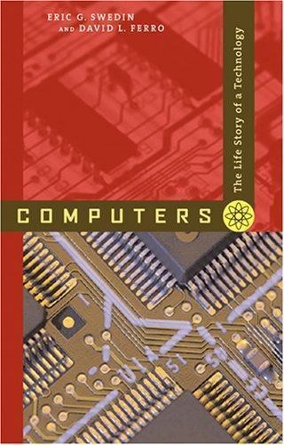 Computers : The Life Story of a Technology by David L. Ferro and Eric G. …