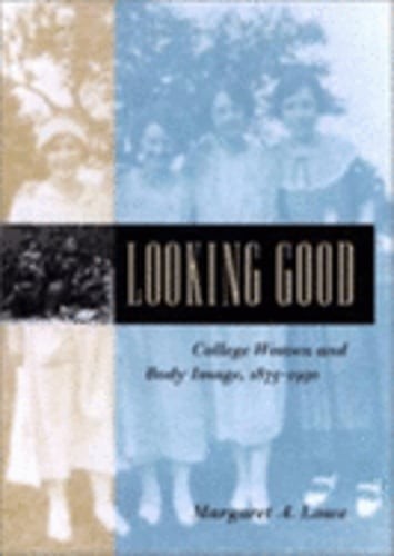 Looking Good: College Women and Body Image, 1875-1930 by Lowe: Used