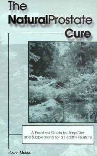 The Natural Prostate Cure – Paperback By Mason, Roger – GOOD