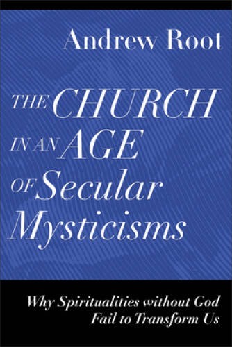 The Church in an Age of Secular Mysticisms: Why Spiritualities witho – VERY GOOD