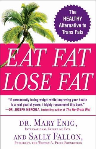 Eat Fat, Lose Fat: The Healthy Alternative to – paperback, Mary Enig, 0452285666