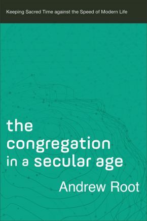 The Congregation in a Secular Age (Ministry in a Secular Age Book #3): K .. NEW