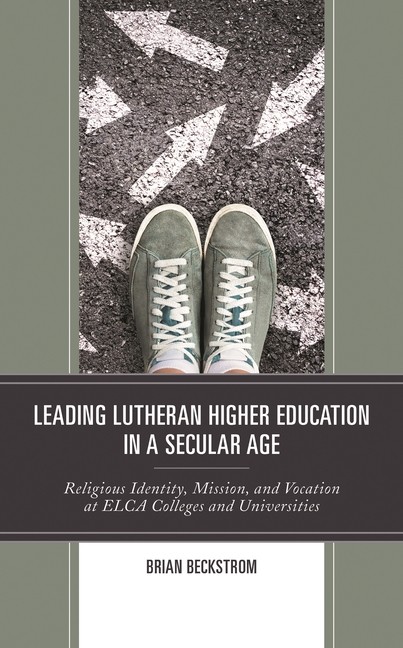 Leading Lutheran Higher Education In A Secular Age: Religiou…
