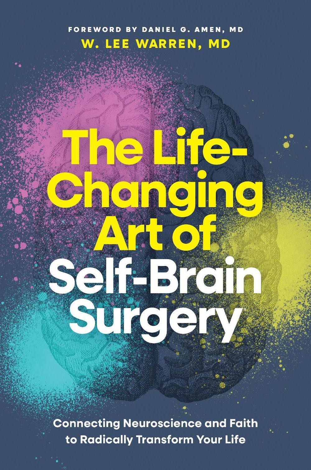 The Life-Changing Art of Self-Brain Surgery: Connecting Neuroscience and Faith t