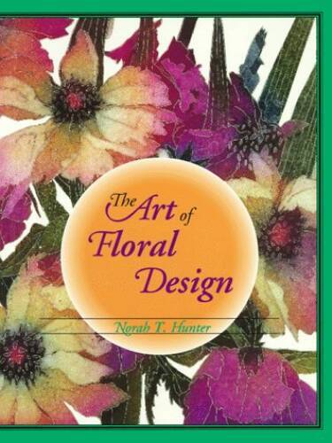 The Art of Floral Design – Hardcover By Hunter, Norah T – GOOD