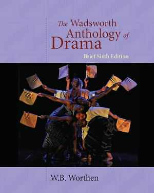 The Wadsworth Anthology of Drama, Brief 6th – Paperback, by Worthen W. – Good