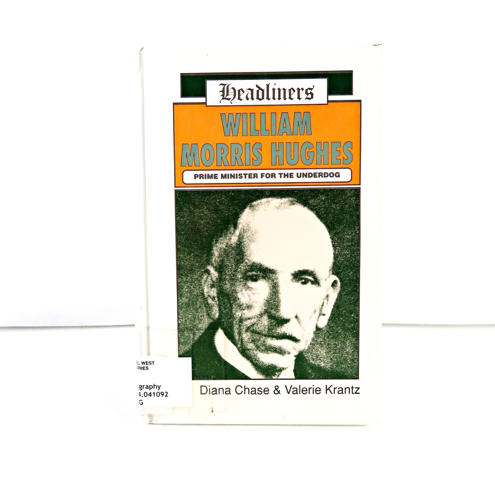 William Morris Hughes: Prime Minister for the Underdog by Diana Chase