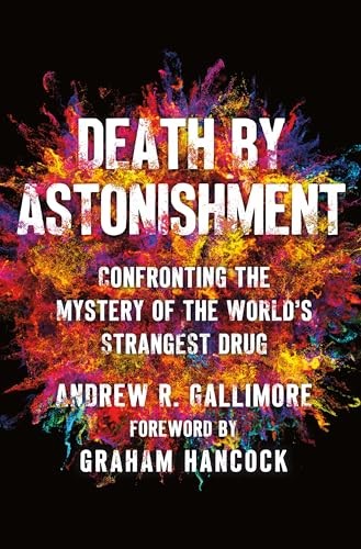 Death by Astonishment: Confronting the Mystery of the World’s Strangest Drug