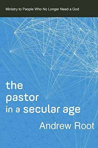 The Pastor in a Secular Age: Ministry to – Paperback, by Andrew Root – Very Good