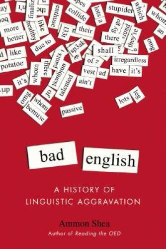 Bad English: A History of Linguistic Aggravation – Paperback – VERY GOOD